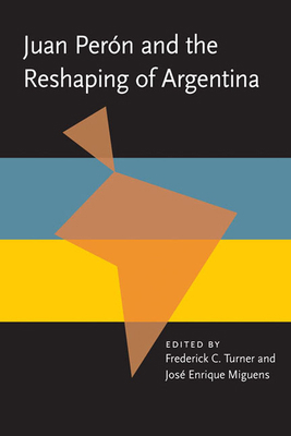 Juan Peron and the Reshaping of Argentina 0822984903 Book Cover