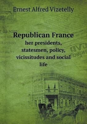 Republican France her presidents, statesmen, po... 5518618972 Book Cover