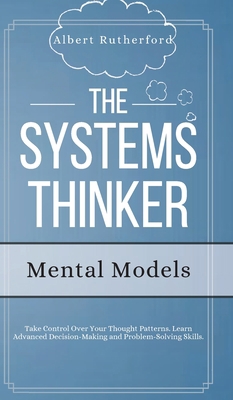 The Systems Thinker - Mental Models: Take Contr... 1951385799 Book Cover