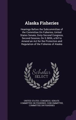 Alaska Fisheries: Hearings Before the Subcommit... 135774918X Book Cover