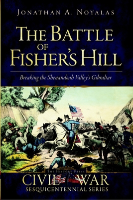 The Battle of Fisher's Hill: Breaking the Shena... 1609494431 Book Cover