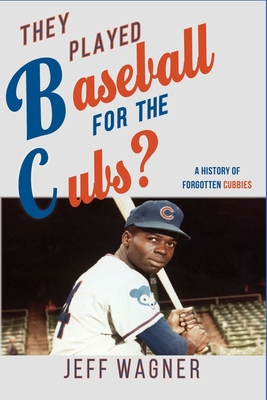 They Played Baseball for the Cubs?: A History o... B094TCDH82 Book Cover