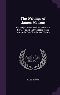 The Writings of James Monroe: Including a Colle... 1340953706 Book Cover