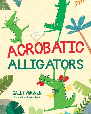 Acrobatic Alligators 1963569954 Book Cover