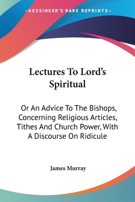 Lectures To Lord's Spiritual: Or An Advice To T... 0548286167 Book Cover