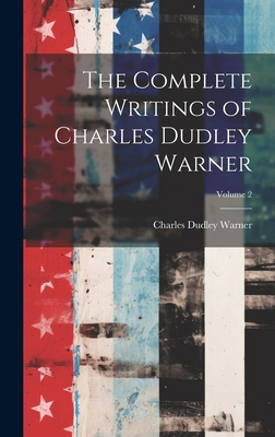 The Complete Writings of Charles Dudley Warner;... 1020868791 Book Cover