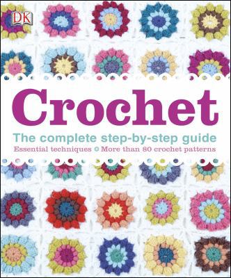 Crochet: The Complete Step-By-Step Guide, Essen... 1465415912 Book Cover