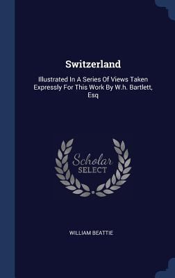 Switzerland: Illustrated In A Series Of Views T... 134053892X Book Cover