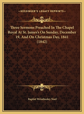 Three Sermons Preached In The Chapel Royal At S... 1169655874 Book Cover