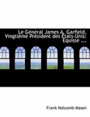 Le Gacnacral James A. Garfield, Vingtiaume Prac... [Large Print] 0554840979 Book Cover