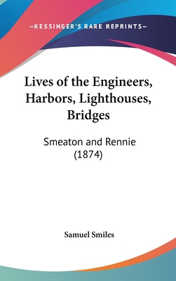 Lives of the Engineers, Harbors, Lighthouses, B... 1120383986 Book Cover