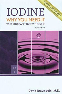 Iodine: Why You Need It, Why You Can't Live Wit... 0966088239 Book Cover