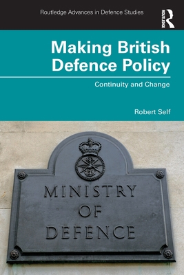 Making British Defence Policy: Continuity and C... 1032132884 Book Cover