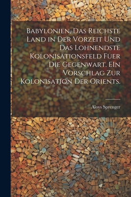 Babylonien, das reichste Land in der Vorzeit un... [German] 1022557432 Book Cover