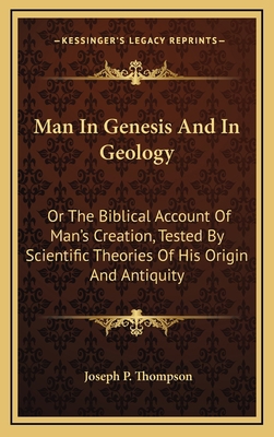 Man in Genesis and in Geology: Or the Biblical ... 1163424285 Book Cover