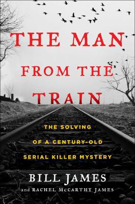 The Man from the Train: The Solving of a Centur... 1476796254 Book Cover