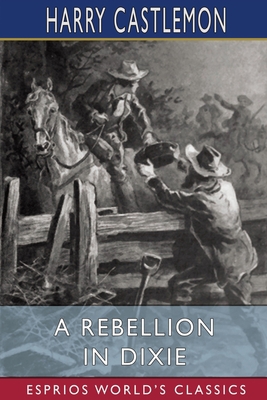 A Rebellion in Dixie (Esprios Classics) B09X5PSH3G Book Cover