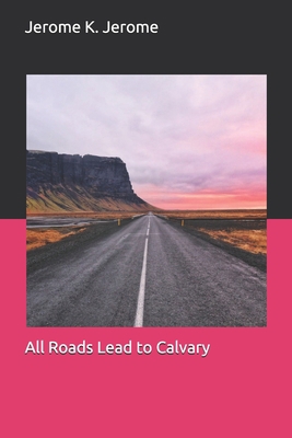 All Roads Lead to Calvary 1694495515 Book Cover