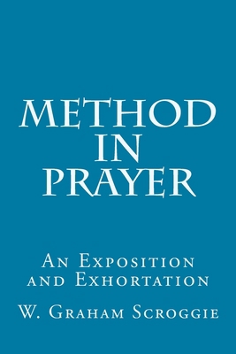 Method in Prayer: An Exposition and Exhortation 1500221457 Book Cover