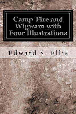 Camp-Fire and Wigwam with Four Illustrations 1535048808 Book Cover