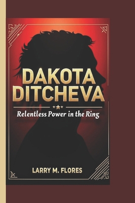 Dakota Ditcheva: Relentless Power in the Ring            Book Cover