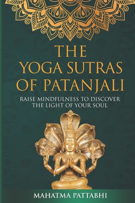 THE YOGA SUTRAS OF PATANJALI: Raise Mindfulness To Discover The Light Of Your Soul B08GN24DGW Book Cover