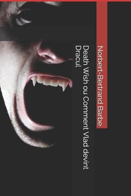 Death Wish ou Comment Vlad devint Dracul [French] 1791726100 Book Cover