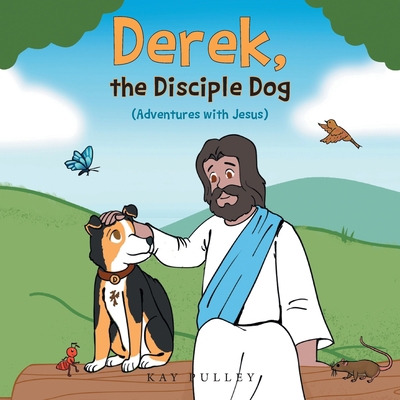 Derek, the Disciple Dog: (Adventures with Jesus) 1685568998 Book Cover