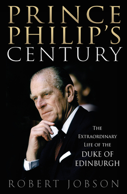 Prince Philip's Century: The Extraordinary Life... 1913543617 Book Cover