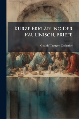 Kurze Erklärung Der Paulinisch, Briefe 1273655214 Book Cover