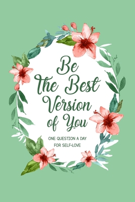 Be The Best Version Of You: One Question a Day ... 1034062425 Book Cover