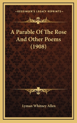 A Parable of the Rose and Other Poems (1908) 1164703382 Book Cover