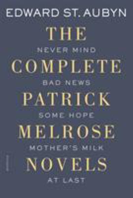 The Complete Patrick Melrose Novels: Never Mind... 1250069602 Book Cover