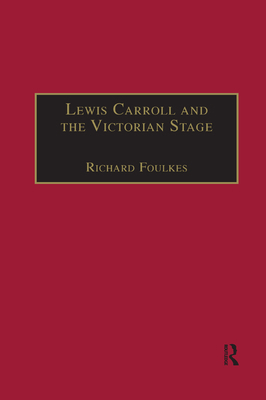 Lewis Carroll and the Victorian Stage: Theatric... 0367888300 Book Cover