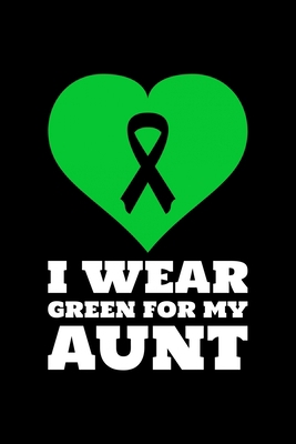 I Wear Green For My Aunt: Blank Lined Journal -... 1676060626 Book Cover