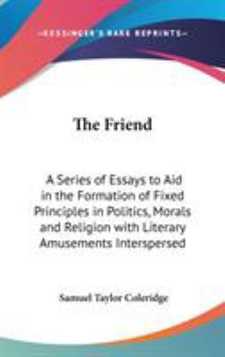 The Friend: A Series of Essays to Aid in the Fo... 0548036462 Book Cover