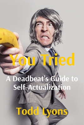 You Tried: A Deadbeat's Guide to Self-Actualiza... 1069631701 Book Cover
