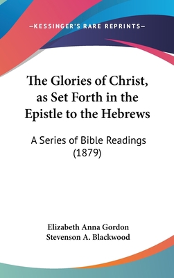 The Glories of Christ, as Set Forth in the Epis... 1162255919 Book Cover