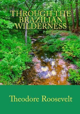 Through the Brazilian Wilderness 856202242X Book Cover