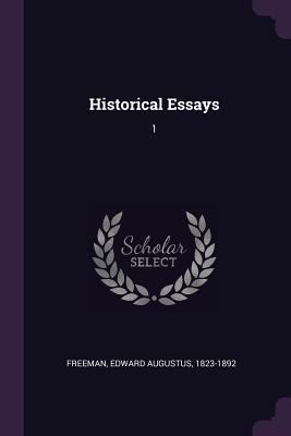 Historical Essays: 1 1378967720 Book Cover