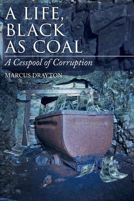 A Life, Black As Coal: A Cesspool of Corruption 1645312844 Book Cover