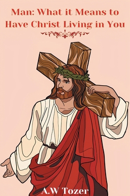 Man: What it Means to Have Christ Living in You 9356610509 Book Cover