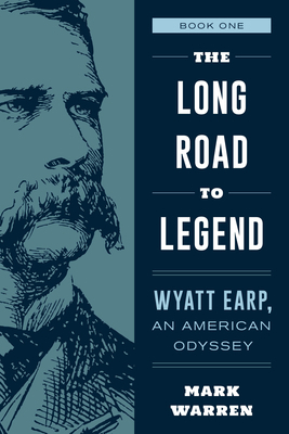 The Long Road to Legend: Wyatt Earp, an America... 1493053396 Book Cover