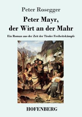 Peter Mayr, der Wirt an der Mahr: Ein Roman aus... [German] 374370935X Book Cover