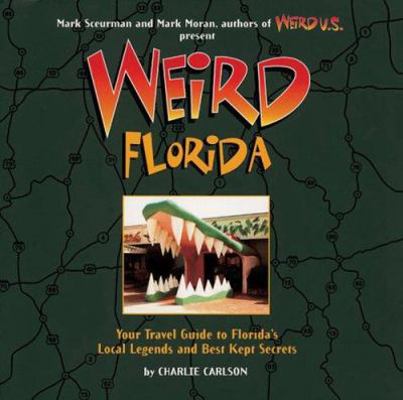 Weird Florida: You Travel Guide to Florida's Lo... 0760759456 Book Cover