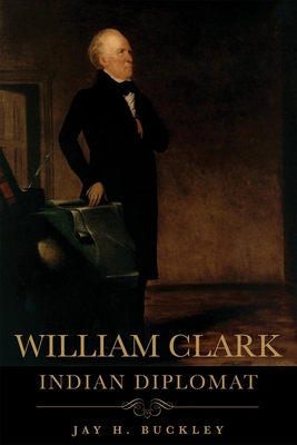 William Clark: Indian Diplomat 0806139110 Book Cover