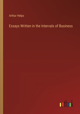 Essays Written in the Intervals of Business 3385119847 Book Cover