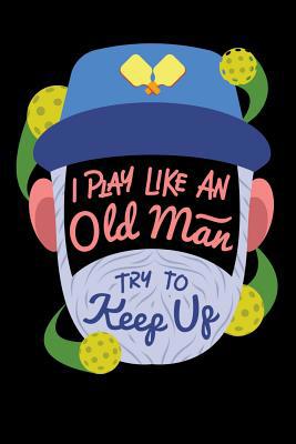 I Play Like An Old Man, Try To Keep Up: 120 Pag... 1080817840 Book Cover