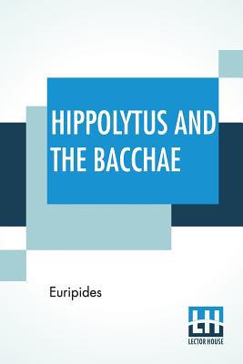 Hippolytus And The Bacchae: Translated By Gilbe... 9353424747 Book Cover