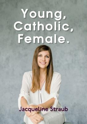Young, Catholic, Female. 1910406570 Book Cover